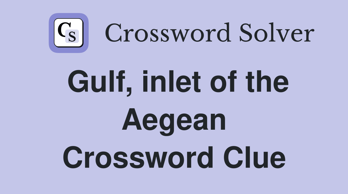 Gulf inlet of the Aegean Crossword Clue Answers Crossword Solver